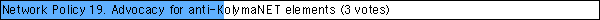Network Policy 19. Advocacy for anti-KolymaNET elements
 (3 votes)
